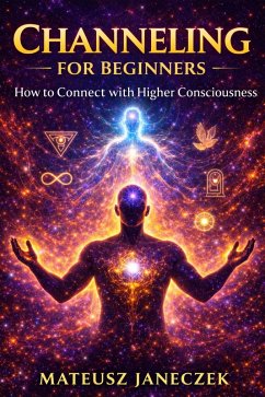 Cover Channeling for Beginners - How to Connect with Higher Consciousness (eBook, ePUB)