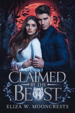 Claimed by the Beast (eBook, ePUB) - Mooncrests, Eliza W. Claimed by the Beast (eBook, ePUB) - Mooncrests, Eliza W.