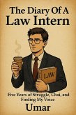 The Diary Of A Law Intern: Five Years of Struggle, Chai, and Finding My Voice (eBook, ePUB)