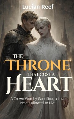 Cover The Throne That Cost a Heart: A Crown Won by Sacrifice, a Love Never Allowed to Live (eBook, ePUB)