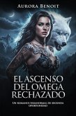 El Ascenso Del Omega rechazado: Un romance paranormal de segunda oportunidad (eBook, ePUB)