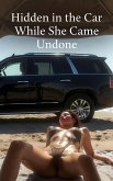 Hidden in the Car While She Came Undone (Cuckold Chronicles, #22) (eBook, ePUB)