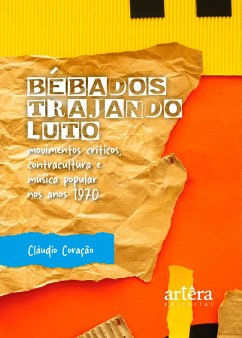 Cover Bêbados Trajando Luto: Movimentos Críticos, Contracultura e Música Popular nos Anos 1970 (eBook, ePUB)
