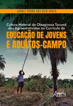 Cover Cultura Material da Oleaginosa Tucumã dos Agroextrativistas no Currículo da Educação de Jovens e Adultos-Campo (eBook, ePUB)