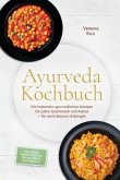 Ayurveda Kochbuch: Die leckersten ayurvedischen Rezepte für jeden Geschmack und Anlass - für mehr Balance & Energie - in