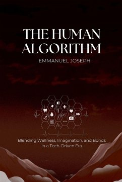 The Human Algorithm, Blending Wellness, Imagination, and Bonds in a Tech-Driven Era - Joseph, Emmanuel The Human Algorithm, Blending Wellness, Imagination, and Bonds in a Tech-Driven Era - Joseph, Emmanuel