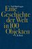 Eine Geschichte der Welt in 100 Objekten - Bild 2