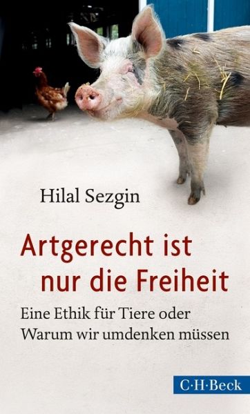 Artgerecht ist nur die Freiheit von Hilal Sezgin als Taschenbuch -  Portofrei bei bücher.de